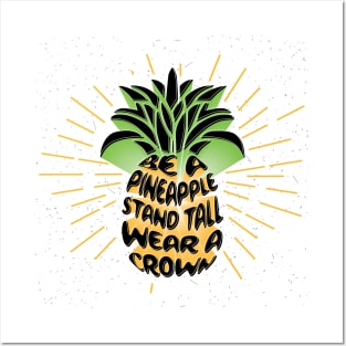 Be A Pineapple. Stand Tall. Wear A Crown. Posters and Art